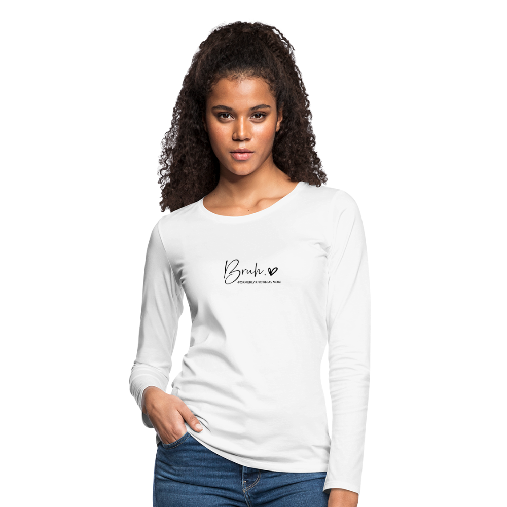 Bruh: Formerly Known as Mom Premium Long Sleeve T-Shirt - white