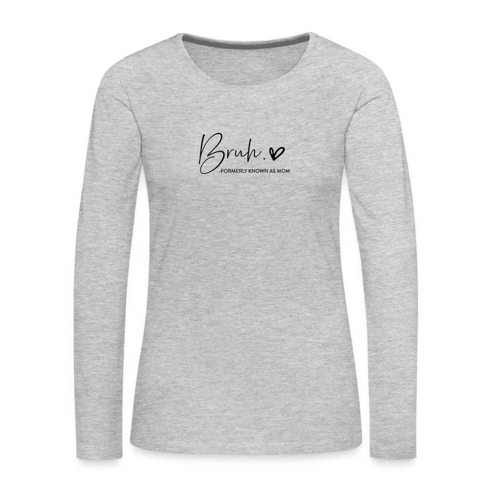 Bruh: Formerly Known as Mom Premium Long Sleeve T-Shirt - heather gray