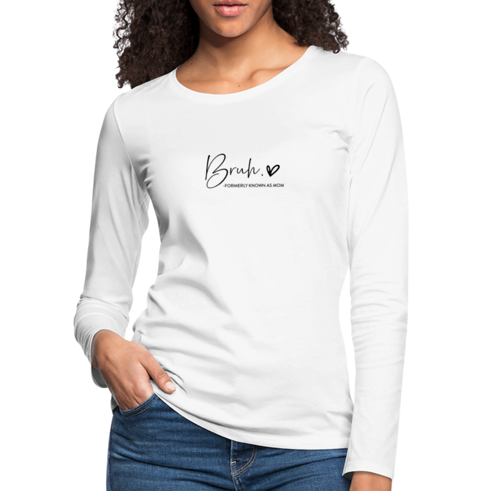 Bruh: Formerly Known as Mom Premium Long Sleeve T-Shirt - white